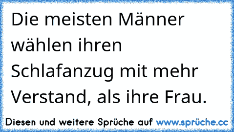 Die meisten Männer wählen ihren Schlafanzug mit mehr Verstand, als ihre Frau.