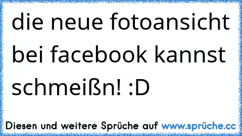 die neue fotoansicht bei facebook kannst schmeißn! :D