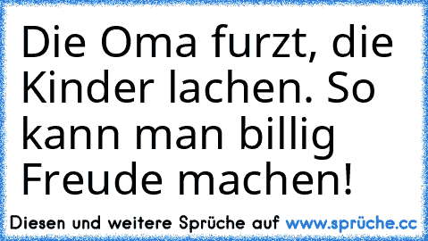 Die Oma furzt, die Kinder lachen. So kann man billig Freude machen!