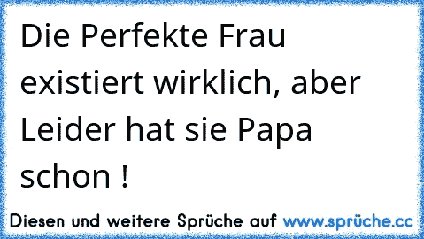 Die Perfekte Frau existiert wirklich, aber Leider hat sie Papa schon !