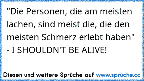 "Die Personen, die am meisten lachen, sind meist die, die den meisten Schmerz erlebt haben" - I SHOULDN'T BE ALIVE!