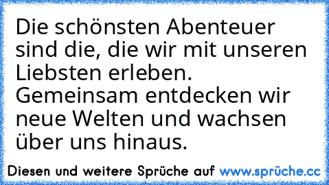 Die schönsten Abenteuer sind die, die wir mit unseren Liebsten erleben. Gemeinsam entdecken wir neue Welten und wachsen über uns hinaus.