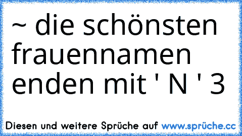 ~ die schönsten frauennamen enden mit ' N ' ♥3