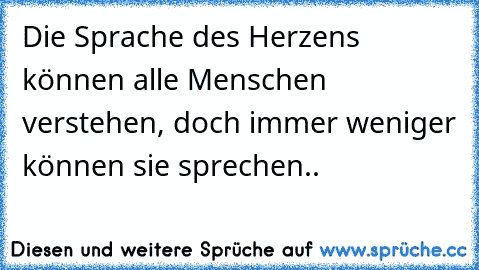 Die Sprache des Herzens können alle Menschen verstehen, doch immer weniger können sie sprechen..