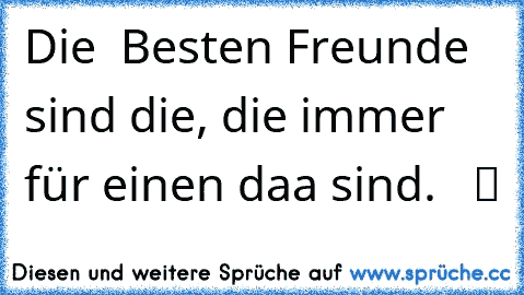 Die  ღBesten Freundeღ sind die, die immer für einen daa sind. ♥ ☆ ツ