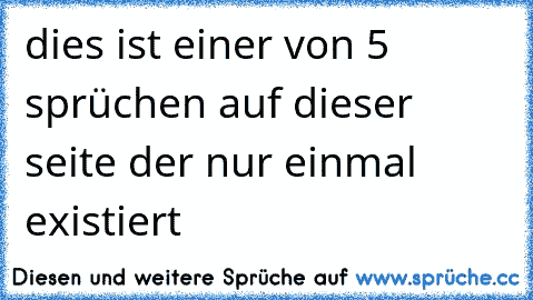 dies ist einer von 5 sprüchen auf dieser seite der nur einmal existiert