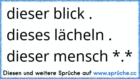 dieser blick . dieses lächeln . dieser mensch *.*