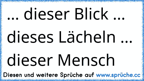 ... dieser Blick ♥
... dieses Lächeln ♥
... dieser Mensch ♥