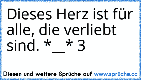 Dieses Herz ist für alle, die verliebt sind. *__* ‹3