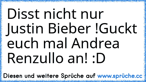 Disst nicht nur Justin Bieber !
Guckt euch mal Andrea Renzullo an! :D