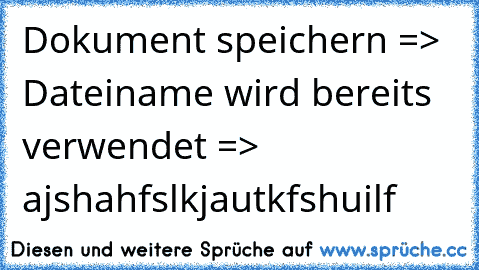 Dokument speichern => Dateiname wird bereits verwendet => ajshahfslkjautkfshuilf