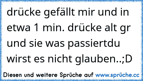 drücke gefällt mir und in etwa 1 min. drücke 
alt gr und sie was passiert
du wirst es nicht glauben..;D