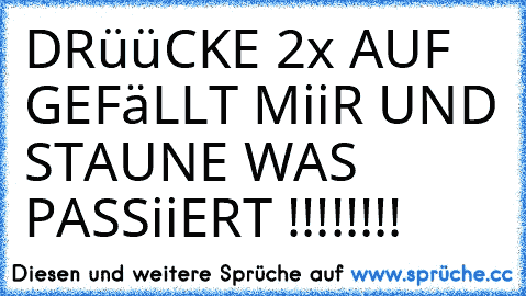 DRüüCKE 2x AUF GEFäLLT MiiR UND STAUNE WAS PASSiiERT !!!!!!!!