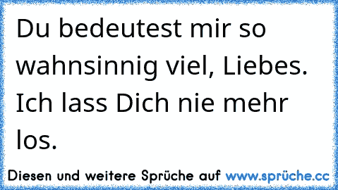 Bedeutest als denkst du sprüche mehr du mir Du bedeutest