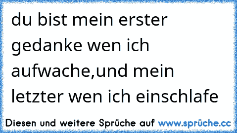 du bist mein erster gedanke wen ich aufwache,und mein letzter wen ich einschlafe ღ