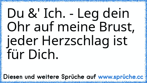 Du &' Ich. - Leg dein Ohr auf meine Brust, jeder Herzschlag ist für Dich. ♥