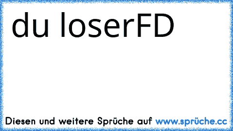 du loser
FD