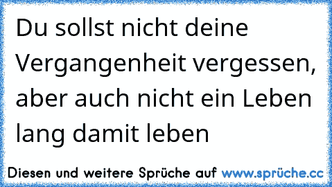 Du sollst nicht deine Vergangenheit vergessen, aber auch nicht ein Leben lang damit leben ☆ ☆