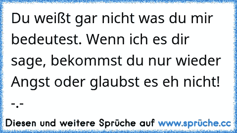 Hab garnicht wie sprüche dich weißt du ich lieb Ich kann