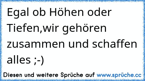 Egal ob Höhen oder Tiefen,wir gehören zusammen und schaffen alles ;-) ♥