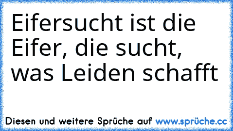 Eifersucht ist die Eifer, die sucht, was Leiden schafft