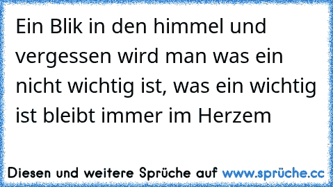 Ein Blik in den himmel und vergessen wird man was ein nicht wichtig ist, was ein wichtig ist bleibt immer im Herzem