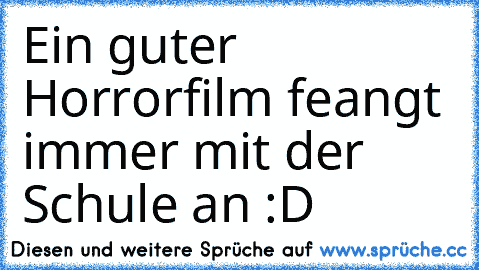 Ein guter  Horrorfilm feangt immer mit der Schule an :D