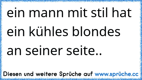 ein mann mit stil hat ein kühles blondes an seiner seite..