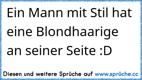 Ein Mann mit Stil hat eine Blondhaarige an seiner Seite :D 