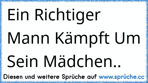 Ein Richtiger Mann Kämpft Um Sein Mädchen.. ♥ ♥ ♥ ♥