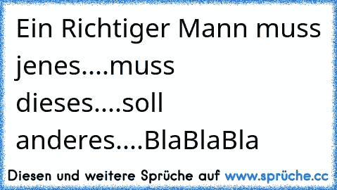 Ein Richtiger Mann muss jenes....muss dieses....soll anderes....BlaBlaBla