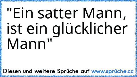 "Ein satter Mann, ist ein glücklicher Mann"