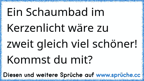 Ein Schaumbad im Kerzenlicht wäre zu zweit gleich viel schöner! Kommst du mit?