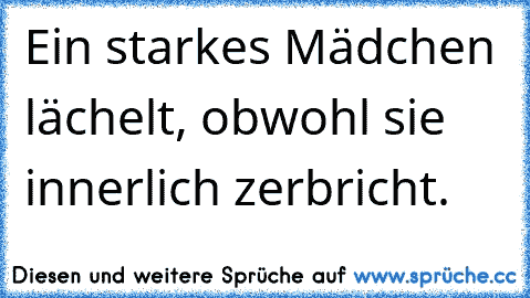 Ein starkes Mädchen lächelt, obwohl sie innerlich zerbricht. ♥♥ ♥