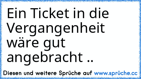 Ein Ticket in die Vergangenheit wäre gut angebracht ..