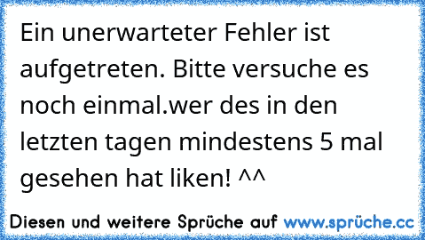 Ein unerwarteter Fehler ist aufgetreten. Bitte versuche es noch einmal.
wer des in den letzten tagen mindestens 5 mal gesehen hat liken! ^^