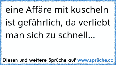 eine Affäre mit kuscheln ist gefährlich, da verliebt man sich zu schnell...