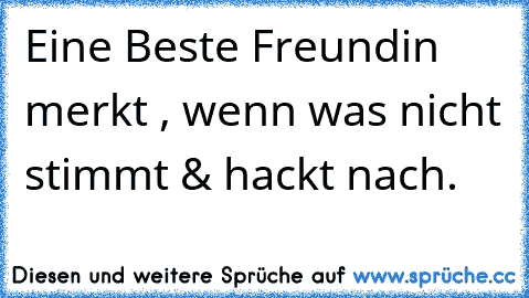 Eine Beste Freundin merkt , wenn was nicht stimmt & hackt nach. ♥