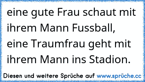 eine gute Frau schaut mit ihrem Mann Fussball, eine Traumfrau geht mit ihrem Mann ins Stadion.