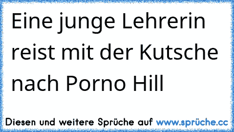 Eine junge Lehrerin reist mit der Kutsche nach Porno Hill