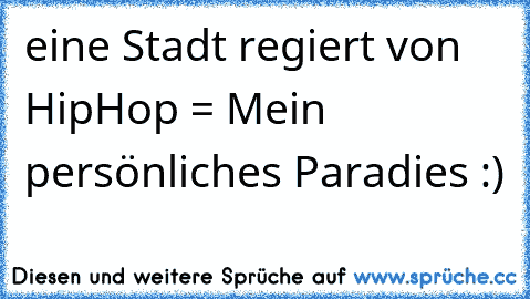 eine Stadt regiert von HipHop = Mein persönliches Paradies :)