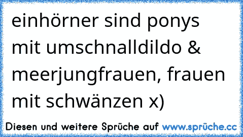 einhörner sind ponys mit umschnalldildo & meerjungfrauen, frauen mit schwänzen x)