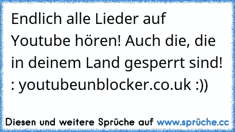 Endlich alle Lieder auf Youtube hören! Auch die, die in deinem Land gesperrt sind! : youtubeunblocker.co.uk :))