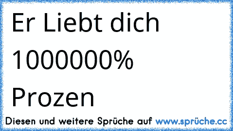 Er Liebt dich 1000000% Prozen
