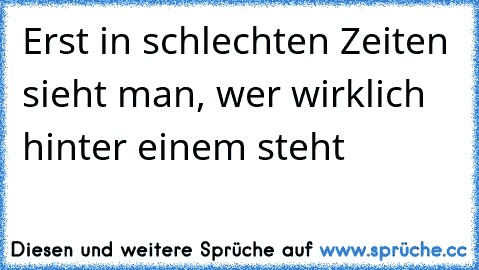 Wahre Freunde Erkennt Man Erst In Schlechten Zeiten Spruche