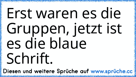 Erst waren es die Gruppen, jetzt ist es die blaue Schrift.