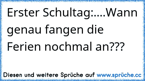 Erster Schultag:....Wann genau fangen die Ferien nochmal an???