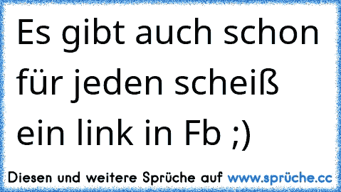 Es gibt auch schon für jeden scheiß ein link in Fb ;)