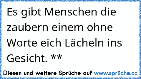 Es gibt Menschen die zaubern einem ohne Worte eich Lächeln ins Gesicht. *♥*