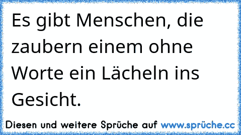 Es gibt Menschen, die zaubern einem ohne Worte ein Lächeln ins Gesicht. 